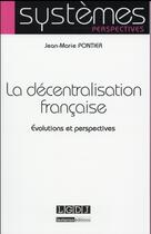 Couverture du livre « La décentralisation française ; évolutions et perspectives » de Jean-Marie Pontier aux éditions Lgdj