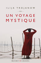 Couverture du livre « Un voyage mystique » de Ilija Trojanow aux éditions Buchet Chastel
