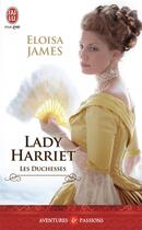 Couverture du livre « Les duchesses Tome 3 : Lady Harriet » de Eloisa James aux éditions J'ai Lu