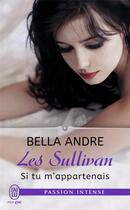 Couverture du livre « Les Sullivan Tome 5 : si tu m'appartenais » de Bella Andre aux éditions J'ai Lu