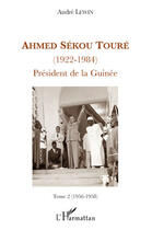 Couverture du livre « Ahmed Sékou Touré (1922-1984) président de la Guinée Tome 2 (1956-1958) » de Andre Lewin aux éditions Editions L'harmattan