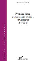 Couverture du livre « Première vague d'immigration chinoise en Californie, 1849-1949 » de Dominique Maillard aux éditions Editions L'harmattan