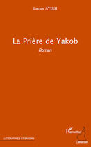 Couverture du livre « Priere de Yakob » de Lucien Ayissi aux éditions Editions L'harmattan