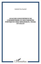 Couverture du livre « Analyse linguistique de l'hermétisme et des libertés poétiques chez Hölderlin, Trakl et Celan » de Fois-Kaschel Gabriel aux éditions Editions L'harmattan