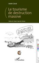 Couverture du livre « Le tourisme de destruction massive » de Andre Girod aux éditions L'harmattan