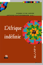 Couverture du livre « L'Afrique indéfinie » de Antoine Hatzenberger et Pierre-Yves Dufeu aux éditions Academia
