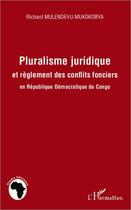 Couverture du livre « Pluralisme juridique et règlement des conflits fonciers en République Démocratique du Congo » de Richard Mulendevu Mukokobya aux éditions Editions L'harmattan