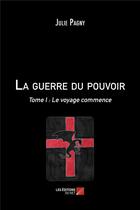 Couverture du livre « La guerre du pouvoir t.1 ; le voyage commence » de Pagny Julie aux éditions Editions Du Net
