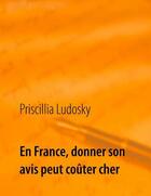 Couverture du livre « En france, donner son avis peut couter cher - illustrations, couleur » de Ludosky Priscillia aux éditions Books On Demand