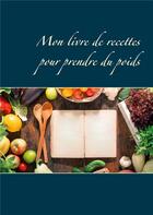 Couverture du livre « Mon livre de recettes pour prendre du poids » de Cedric Menard aux éditions Books On Demand