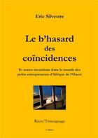 Couverture du livre « Le b'hasard des coïncidences : et autres incursions dans le monde des petits entrepreneurs d'Afrique de l'Ouest (2e édition) » de Silvestre Eric aux éditions Books On Demand