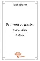 Couverture du livre « Petit tour au grenier » de Yann Rencienz aux éditions Edilivre