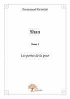 Couverture du livre « Shan t.1 ; les portes de la peur » de Emmanuel Gravelat aux éditions Edilivre