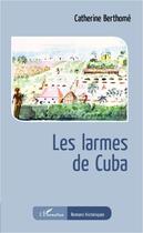 Couverture du livre « Larmes de cuba » de Catherine Berthome aux éditions L'harmattan