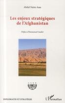 Couverture du livre « Les enjeux stratégiques de l'Afghanistan » de Abdul Naim Asas aux éditions L'harmattan