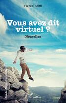 Couverture du livre « Vous avez dit virtuel ? » de Pierre Pulitti aux éditions L'harmattan