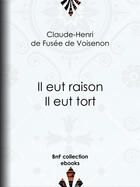 Couverture du livre « Il eut raison, Il eut tort » de Claude-Henri De Fusee De Voisenon aux éditions Bnf Collection Ebooks