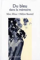 Couverture du livre « Du bleu dans la mémoire » de Max Alhau et Helene Baumel aux éditions Voix D'encre