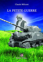 Couverture du livre « La petite guerre » de Claude Milcent aux éditions Velours