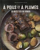 Couverture du livre « À poils et à plumes : 70 recettes de gibier » de Pierre-Louis Viel et Valery Drouet aux éditions Gerfaut
