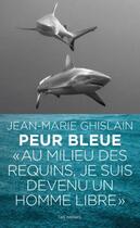 Couverture du livre « Peur bleue ; au plus près des requins » de Valerie Peronnet et Jean-Marie Ghislain aux éditions Les Arenes