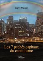 Couverture du livre « Les 7 péchés capitaux du capitalisme » de Pierre Moulin aux éditions Persee