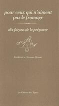 Couverture du livre « Pour ceux qui n'aiment pas le fromage, dix façons de le préparer » de Frederick E. Grasser-Herme aux éditions Epure