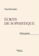 Couverture du livre « Écrits de sophistique » de Paul Barrassin aux éditions Baudelaire