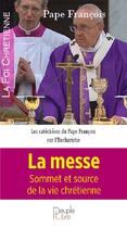 Couverture du livre « La messe ; sommet et source de la vie chrétienne » de Pape Francois aux éditions Peuple Libre
