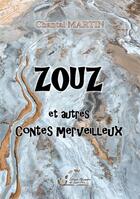 Couverture du livre « Zouz et autres contes merveilleux » de Martin Chantal aux éditions Alexandra De Saint Prix