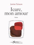Couverture du livre « Icare mon amour » de Janine Teisson aux éditions Chevre Feuille Etoilee