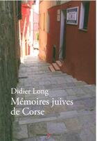 Couverture du livre « Mémoires juives de Corse » de Didier Long aux éditions Lemieux