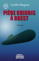 Couverture du livre « Piège chinois à Brest » de Cyrille Maguer aux éditions Groix Editions