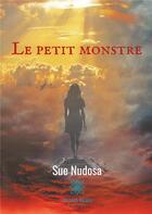 Couverture du livre « Le petit monstre » de Sue Nudosa aux éditions Le Lys Bleu