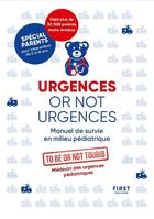 Couverture du livre « Urgences or not urgences : manuel de survie en milieu pédiatrique » de To Be Or Not Toubib aux éditions First