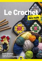 Couverture du livre « Le crochet pour les nuls » de Karen Manthey et Susan Brittain et Julie Armstrong Holetz aux éditions Pour Les Nuls