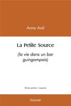 Couverture du livre « La petite source » de Anne Arel aux éditions Edilivre