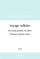 Couverture du livre « Voyage solitaire - la muse jamais ne dort. l'amour jamais mort. » de Montmory P M. aux éditions Edilivre