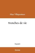 Couverture du livre « Tronches de vie » de Villepontoux Max aux éditions Edilivre
