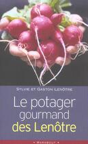 Couverture du livre « Le Potager Gourmand Des Lenotre » de Sylvie Lenotre et Gaston Lenotre aux éditions Marabout