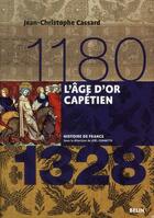 Couverture du livre « L'âge d'or capétien (1180-1328) » de Jean-Christophe Cassard aux éditions Belin