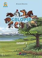 Couverture du livre « Galopia, Mon cahier galop 3 » de Dagleris Nadine aux éditions Lavauzelle