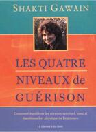 Couverture du livre « Les quatre niveaux de guérison » de Shakti Gawain aux éditions Courrier Du Livre