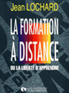 Couverture du livre « La formation à distance : Ou la liberté d'apprendre » de Jean Lochard aux éditions Organisation