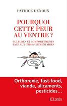 Couverture du livre « Pourquoi cette peur au ventre ? cultures et comportements face aux crises alimentaires » de Patrick Denoux aux éditions Jc Latts