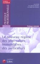 Couverture du livre « Le nouveau regime des plus-values immobilieres des particuliers » de Philippe Pascal aux éditions Lexisnexis