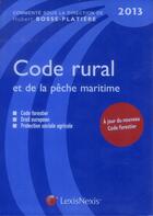 Couverture du livre « Code rural et de la pêche maritime (édition 2013) » de Hubert Bosse-Platiere aux éditions Lexisnexis