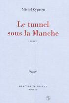 Couverture du livre « Le tunnel sous la manche » de Cyprien Michel aux éditions Mercure De France