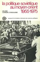 Couverture du livre « La politique soviétique au Moyen-Orient » de Helene Carrere D'Encausse aux éditions Presses De Sciences Po