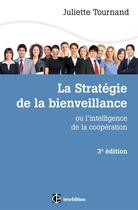 Couverture du livre « La stratégie de la bienveillance ; l'intelligence de la coopération ; 3e édition » de Juliette Tournand aux éditions Intereditions